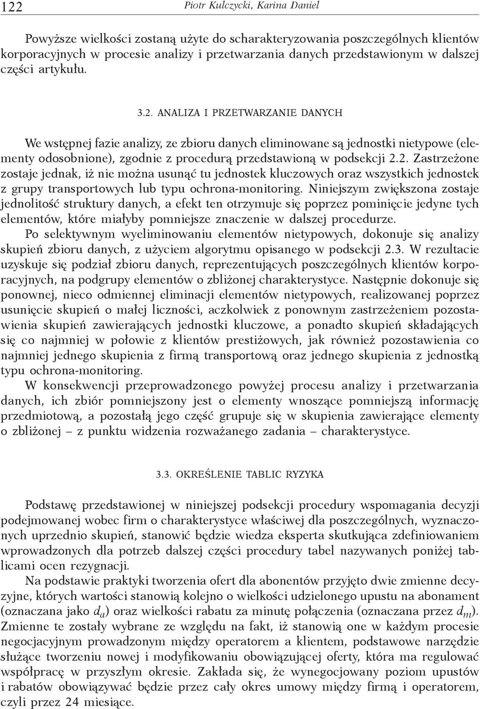 ANALIZA I PRZETWARZANIE DANYCH We wstępnej fazie analizy, ze zbioru danych eliminowane są jednostki nietypowe (elementy odosobnione), zgodnie z procedurą przedstawioną w podsekcji 2.