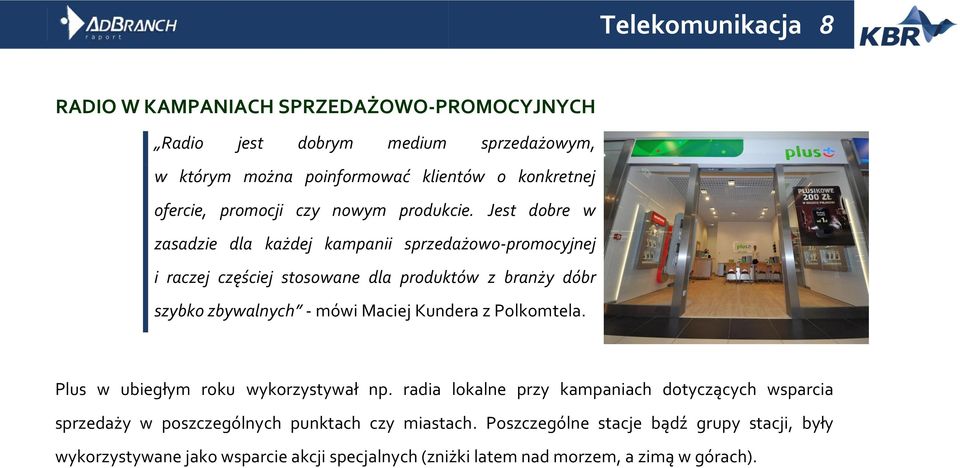 Jest dobre w zasadzie dla każdej kampanii sprzedażowo-promocyjnej i raczej częściej stosowane dla produktów z branży dóbr szybko zbywalnych - mówi Maciej