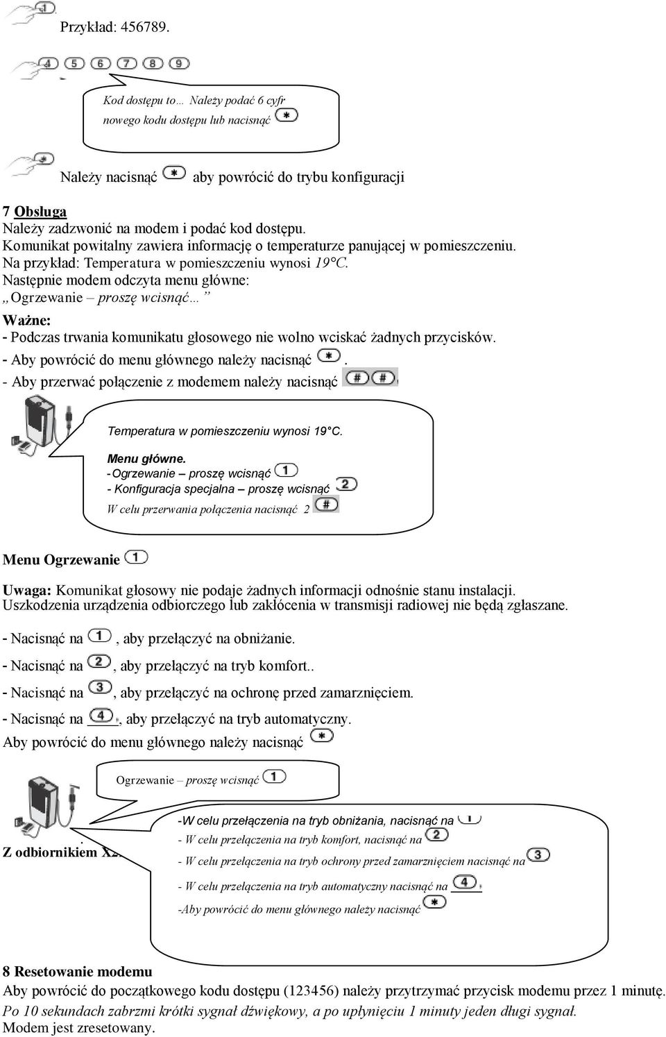 Następnie modem odczyta menu główne: Ogrzewanie proszę wcisnąć Ważne: - Podczas trwania komunikatu głosowego nie wolno wciskać żadnych przycisków. - Aby powrócić do menu głównego należy nacisnąć.
