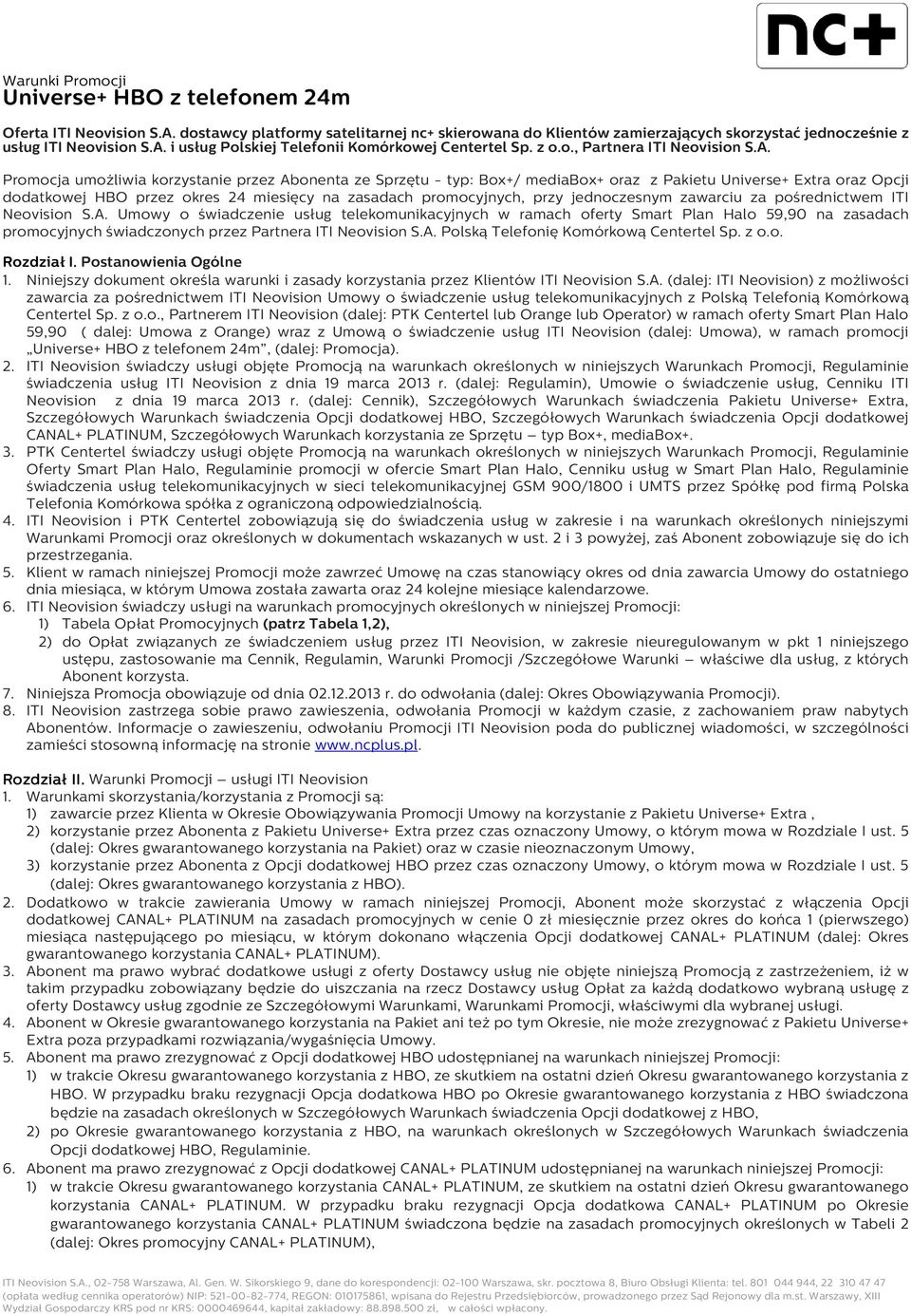Promocja umożliwia korzystanie przez Abonenta ze Sprzętu - typ: Box+/ mediabox+ oraz z Pakietu Universe+ Extra oraz Opcji dodatkowej HBO przez okres 24 miesięcy na zasadach promocyjnych, przy