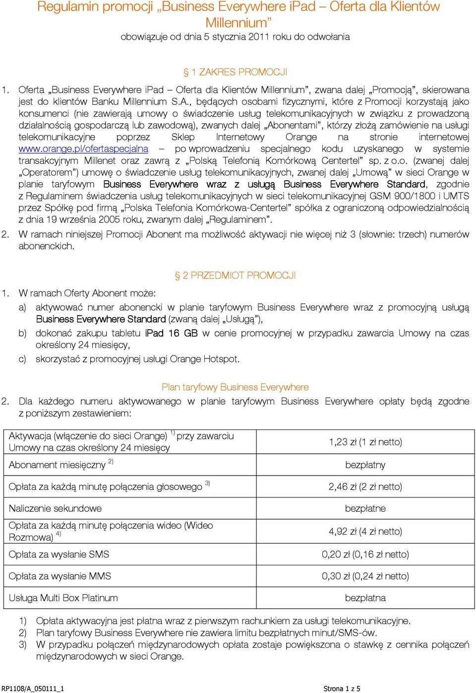 , będących osobami fizycznymi, które z Promocji korzystają jako konsumenci (nie zawierają umowy o świadczenie usług telekomunikacyjnych w związku z prowadzoną działalnością gospodarczą lub zawodową),