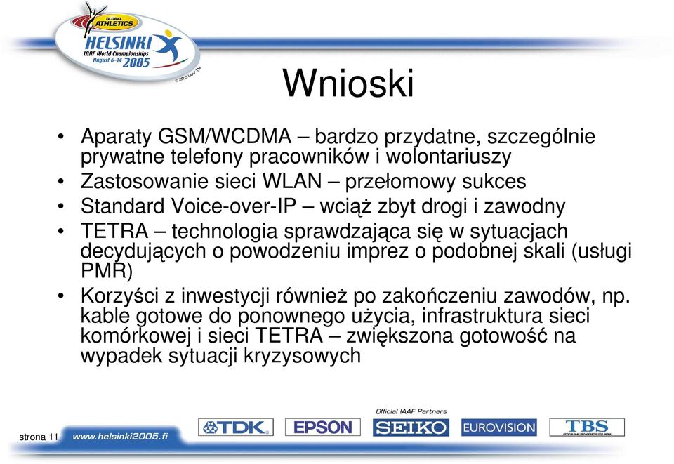 decydujących o powodzeniu imprez o podobnej skali (usługi PMR) Korzyści z inwestycji równieŝ po zakończeniu zawodów, np.