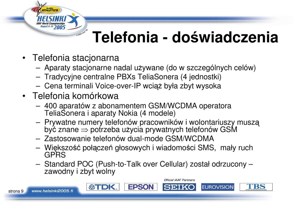 Nokia (4 modele) Prywatne numery telefonów pracowników i wolontariuszy muszą być znane potrzeba uŝycia prywatnych telefonów GSM Zastosowanie telefonów