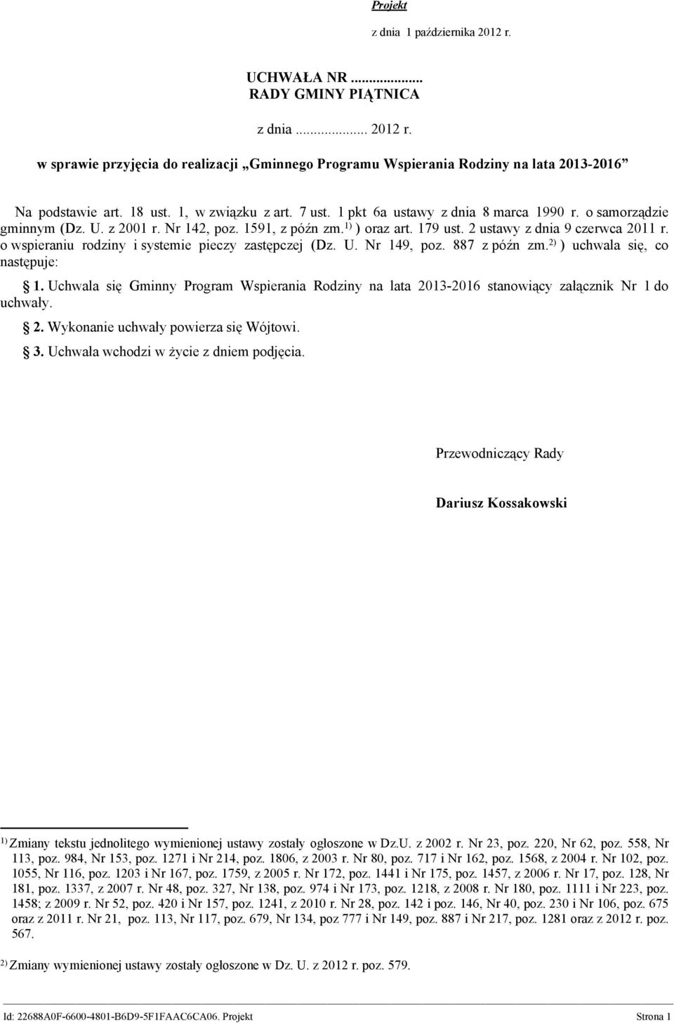 2 ustawy z dnia 9 czerwca 2011 r. o wspieraniu rodziny i systemie pieczy zastępczej (Dz. U. Nr 149, poz. 887 z późn zm. 2) ) uchwala się, co następuje: 1.