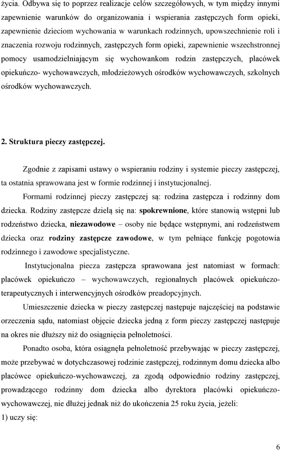 rodzinnych, upowszechnienie roli i znaczenia rozwoju rodzinnych, zastępczych form opieki, zapewnienie wszechstronnej pomocy usamodzielniającym się wychowankom rodzin zastępczych, placówek opiekuńczo-