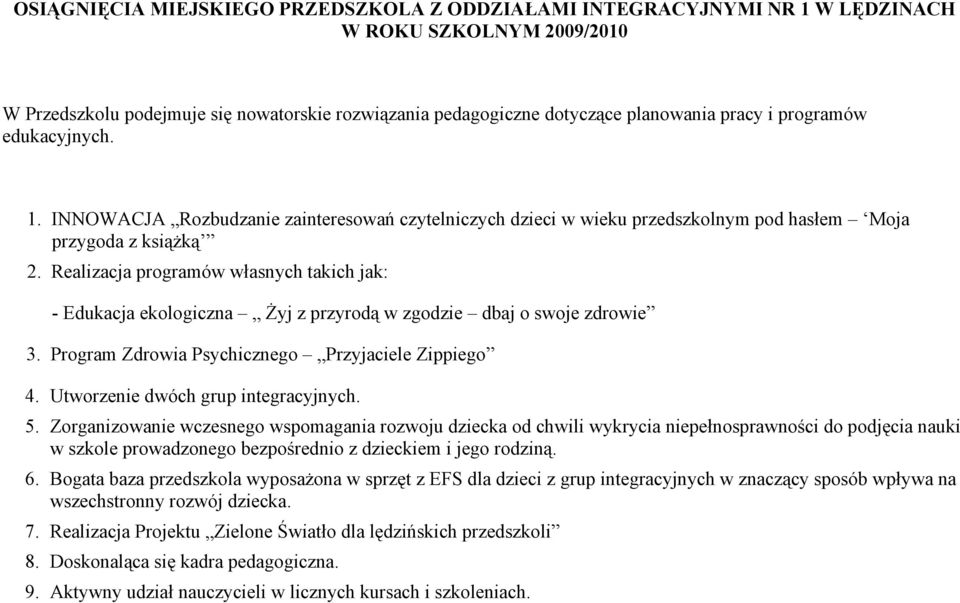 Realizacja programów własnych takich jak: - Edukacja ekologiczna śyj z przyrodą w zgodzie dbaj o swoje zdrowie 3. Program Zdrowia Psychicznego Przyjaciele Zippiego 4.