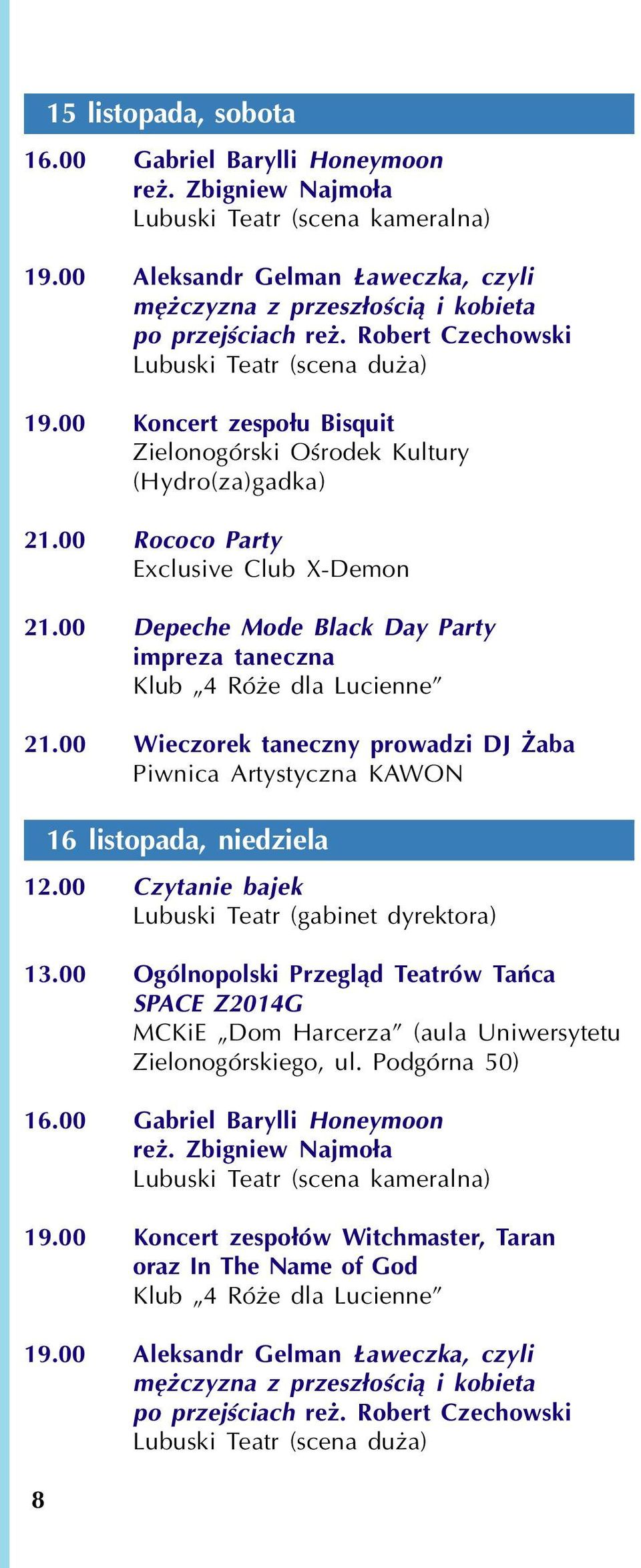 00 Wieczorek taneczny prowadzi DJ aba 16 listopada, niedziela 12.00 Czytanie bajek Lubuski Teatr (gabinet dyrektora) 13.