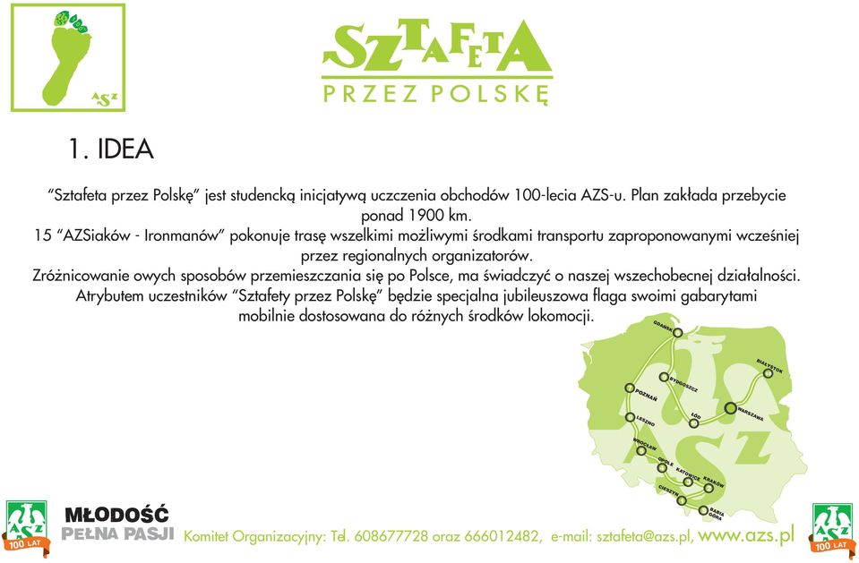 Zró nicowanie owych sposobów przemieszczania siê po Polsce, ma œwiadczyæ o naszej wszechobecnej dzia³alnoœci.