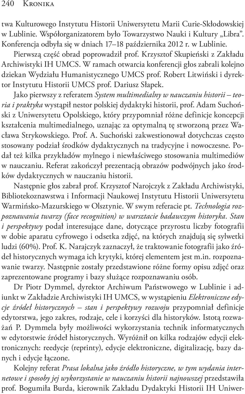 W ramach otwarcia konferencji głos zabrali kolejno dziekan Wydziału Humanistycznego UMCS prof. Robert Litwiński i dyrektor Instytutu Historii UMCS prof. Dariusz Słapek.