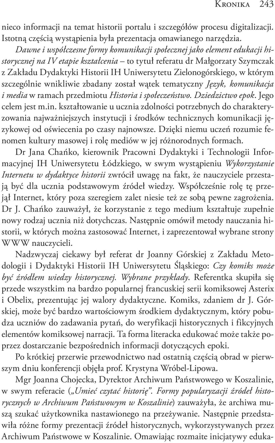 Zielonogórskiego, w którym szczególnie wnikliwie zbadany został wątek tematyczny Język, komunikacja i media w ramach przedmiotu Historia i społeczeństwo. Dziedzictwo epok. Jego celem jest m.in.