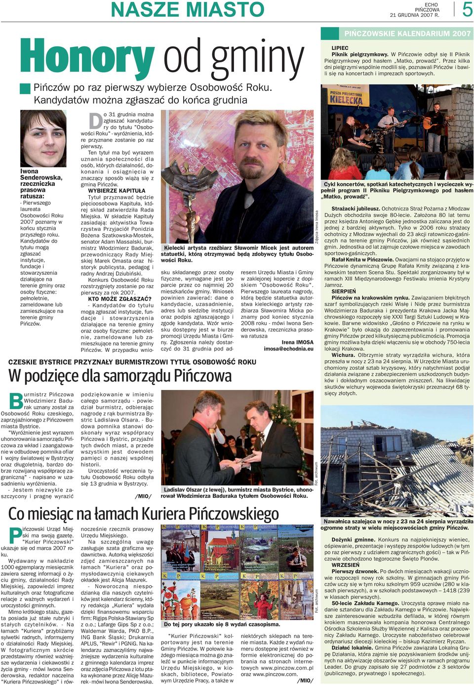 Kadydatów do tytu³u mog¹ zg³aszaæ istytucje, fudacje i stowarzyszeia dzia³aj¹ce a tereie gmiy oraz osoby fizycze: pe³oletie, zameldowae lub zamieszkuj¹ce a tereie gmiy Piñczów.
