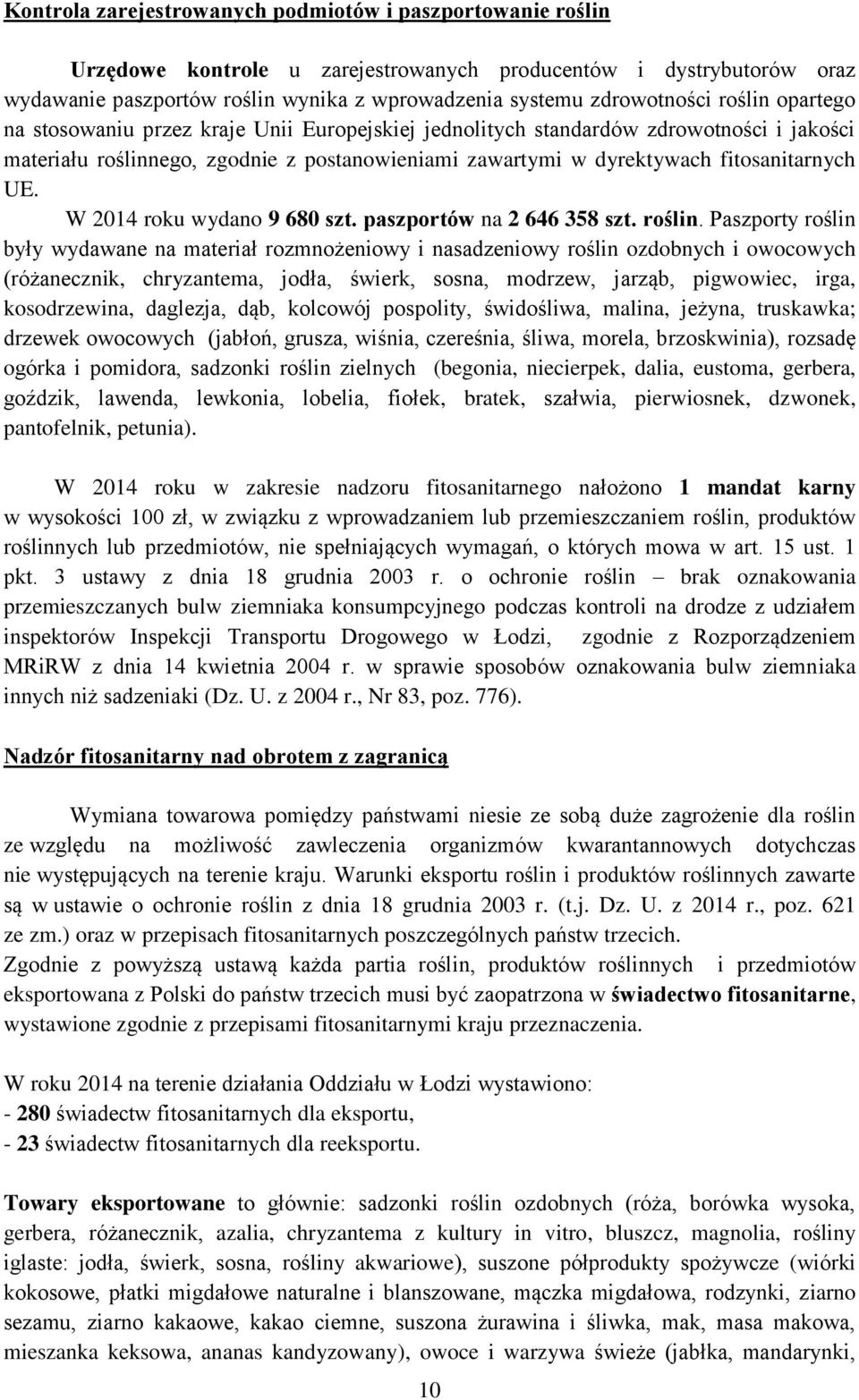 fitosanitarnych UE. W 2014 roku wydano 9 680 szt. paszportów na 2 646 358 szt. roślin.