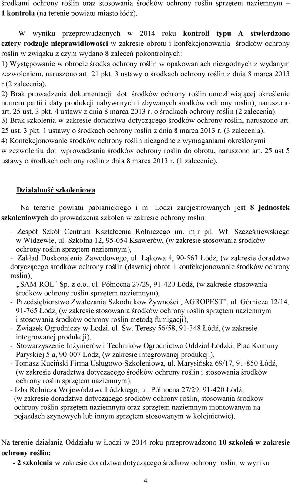 pokontrolnych: 1) Występowanie w obrocie środka ochrony roślin w opakowaniach niezgodnych z wydanym zezwoleniem, naruszono art. 21 pkt.