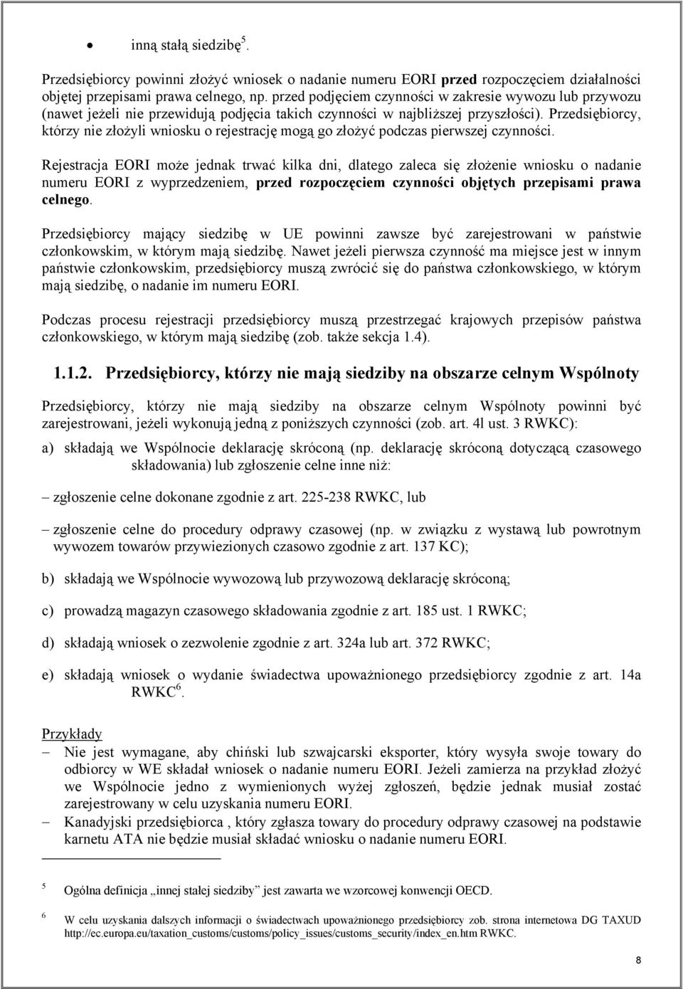 Przedsiębiorcy, którzy nie złożyli wniosku o rejestrację mogą go złożyć podczas pierwszej czynności.