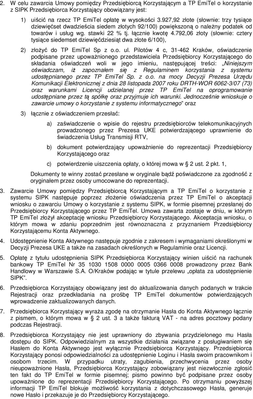 792,06 złoty (słownie: cztery tysiące siedemset dziewięćdziesiąt dwa złote 6/100), 2) złożyć do TP EmiTel Sp z o.o. ul.