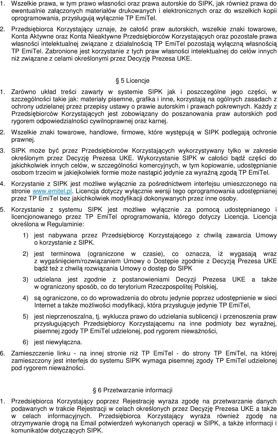 Przedsiębiorca Korzystający uznaje, że całość praw autorskich, wszelkie znaki towarowe, Konta Aktywne oraz Konta Nieaktywne Przedsiębiorców Korzystających oraz pozostałe prawa własności