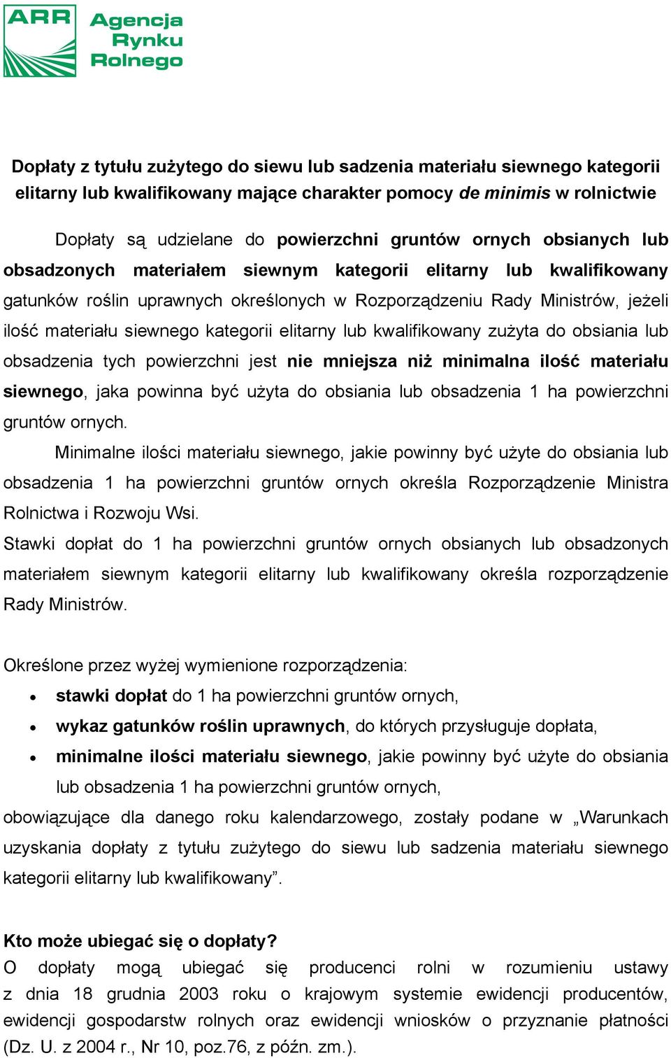 kategorii elitarny lub kwalifikowany zużyta do obsiania lub obsadzenia tych powierzchni jest nie mniejsza niż minimalna ilość materiału siewnego, jaka powinna być użyta do obsiania lub obsadzenia 1