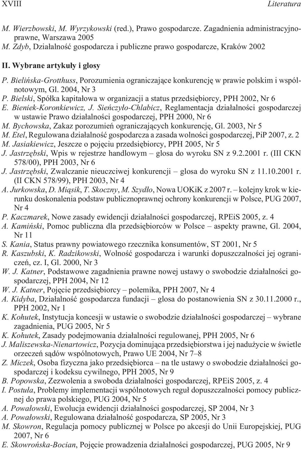 Bieliñska-Grotthuss, Porozumienia ograniczaj¹ce konkurencjê w prawie polskim i wspólnotowym, Gl. 2004, Nr 3 P. Bielski, Spó³ka kapita³owa w organizacji a status przedsiêbiorcy, PPH 2002, Nr 6 E.