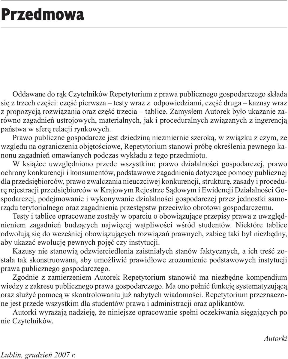 Zamys³em Autorek by³o ukazanie zarówno zagadnieñ ustrojowych, materialnych, jak i proceduralnych zwi¹zanych z ingerencj¹ pañstwa w sferê relacji rynkowych.