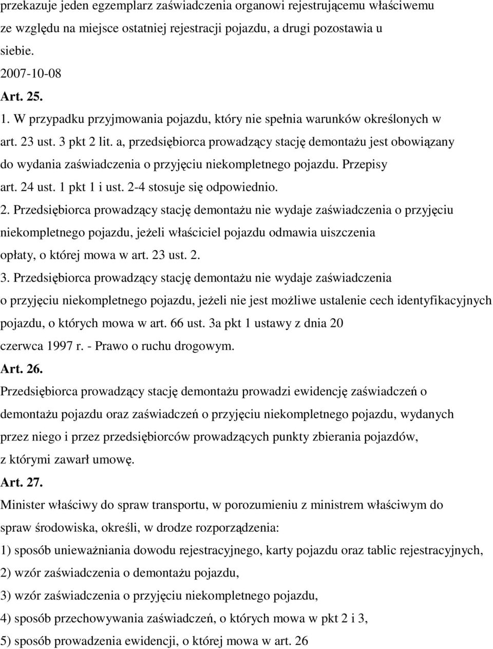 a, przedsiębiorca prowadzący stację demontażu jest obowiązany do wydania zaświadczenia o przyjęciu niekompletnego pojazdu. Przepisy art. 24