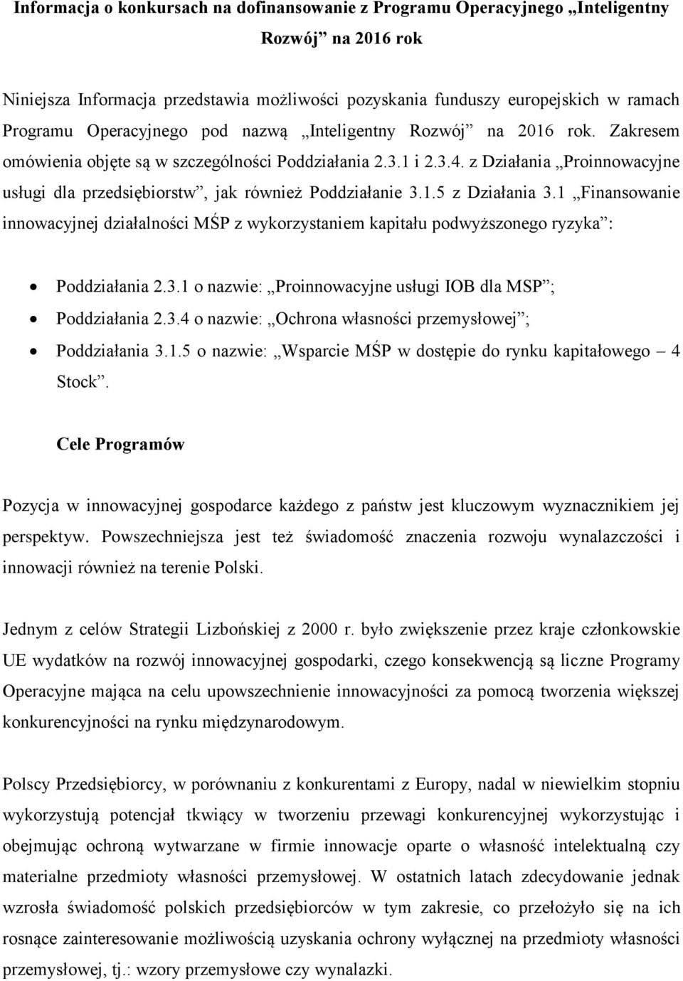 z Działania Proinnowacyjne usługi dla przedsiębiorstw, jak również Poddziałanie 3.1.5 z Działania 3.