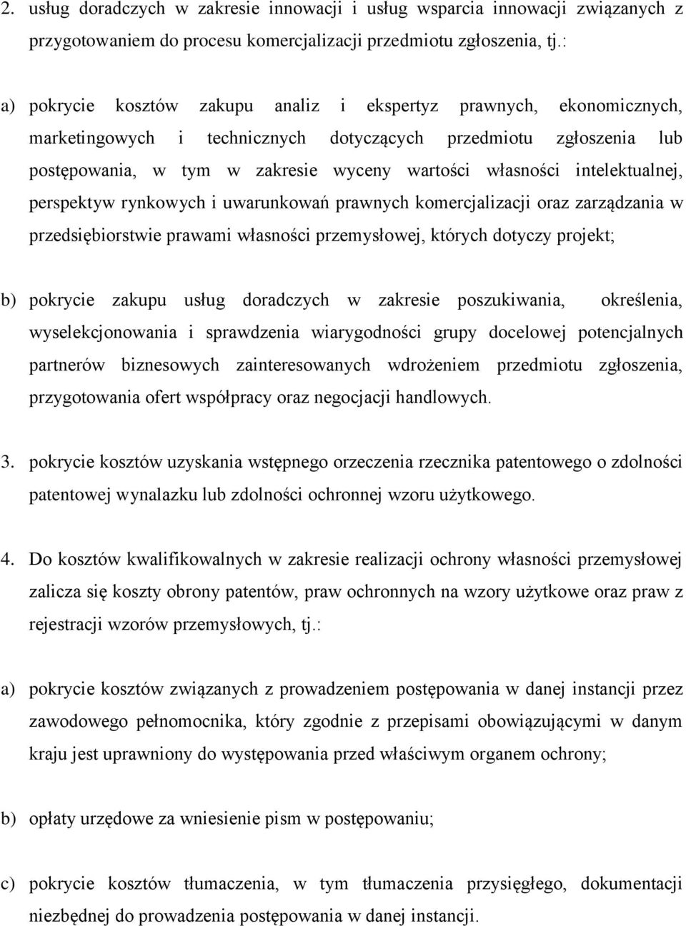 intelektualnej, perspektyw rynkowych i uwarunkowań prawnych komercjalizacji oraz zarządzania w przedsiębiorstwie prawami własności przemysłowej, których dotyczy projekt; b) pokrycie zakupu usług