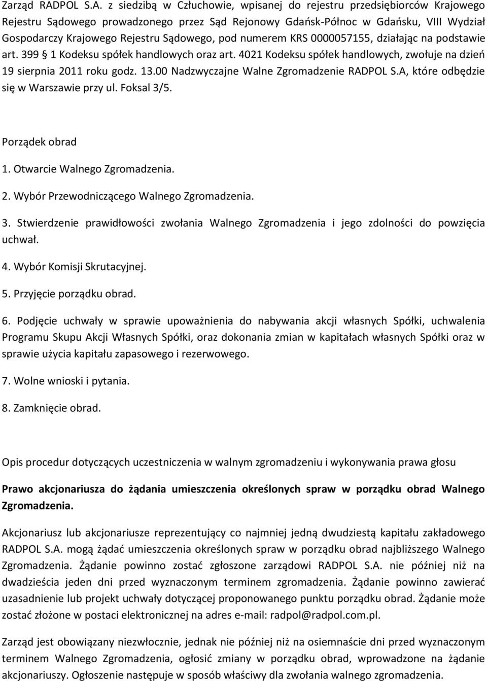 z siedzibą w Człuchowie, wpisanej do rejestru przedsiębiorców Krajowego Rejestru Sądowego prowadzonego przez Sąd Rejonowy Gdańsk-Północ w Gdańsku, VIII Wydział Gospodarczy Krajowego Rejestru