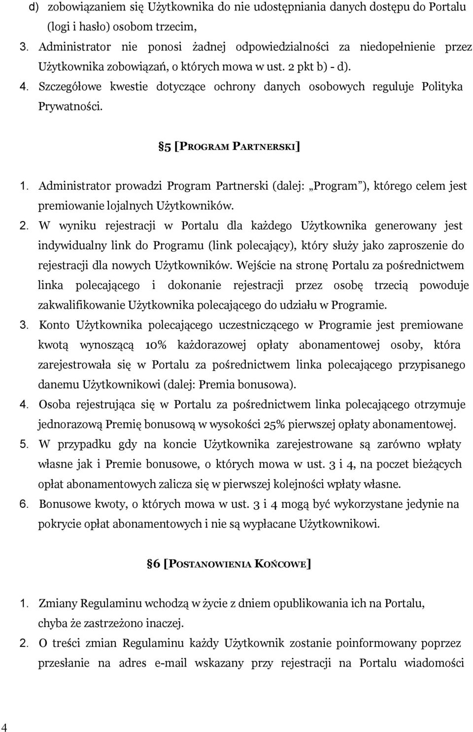 Szczegółowe kwestie dotyczące ochrony danych osobowych reguluje Polityka Prywatności. 5 [PROGRAM PARTNERSKI] 1.