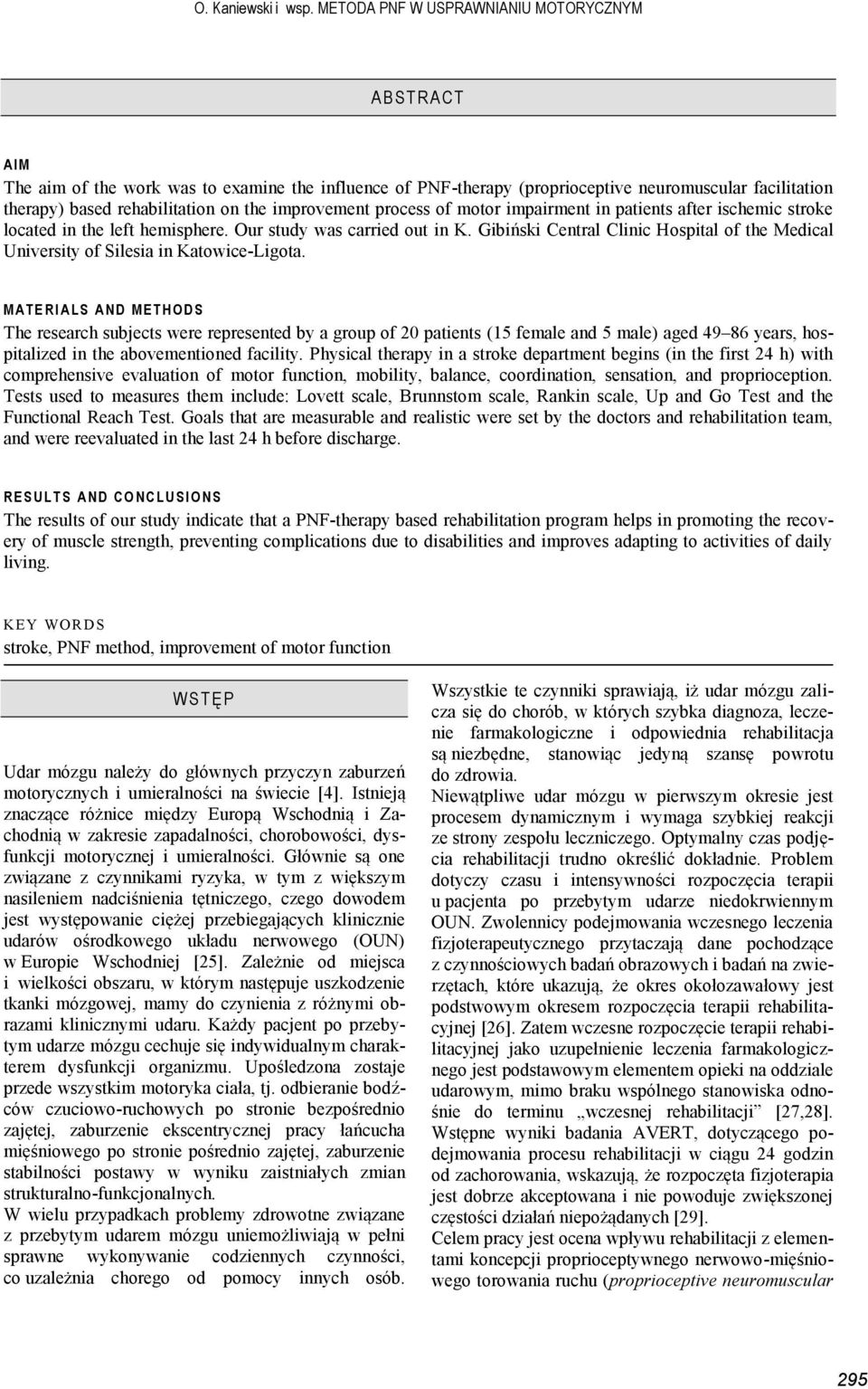 improvement process of motor impairment in patients after ischemic stroke located in the left hemisphere. Our study was carried out in K.