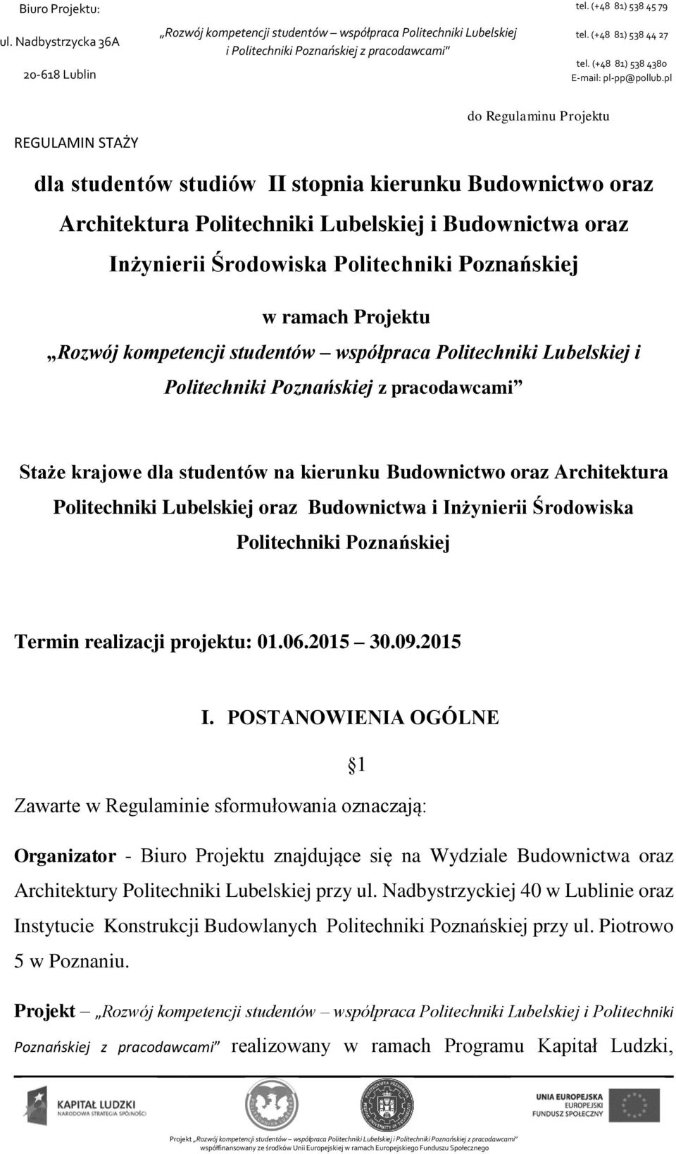 Środowiska Politechniki Poznańskiej Termin realizacji projektu: 01.06.2015 30.09.2015 I.