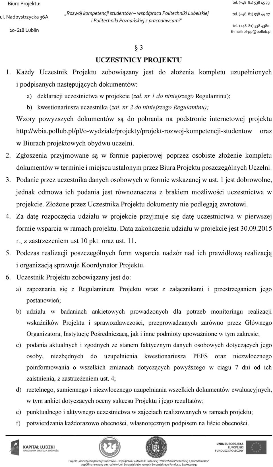 pl/pl/o-wydziale/projekty/projekt-rozwoj-kompetencji-studentow oraz w Biurach projektowych obydwu uczelni. 2.