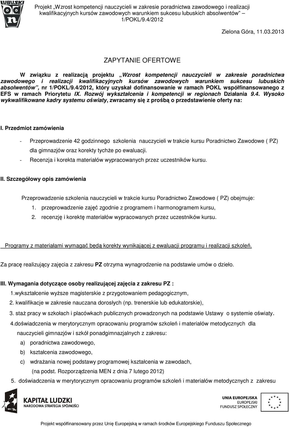 absolwentów, nr, który uzyskał dofinansowanie w ramach POKL współfinansowanego z EFS w ramach Priorytetu IX. Rozwój wykształcenia i kompetencji w regionach Działania 9.4.