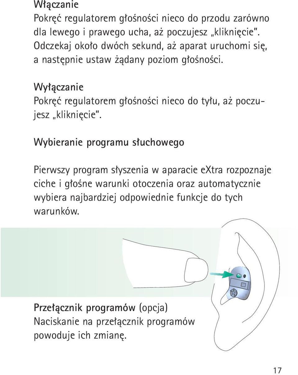 Wyłączanie Pokręć regulatorem głośności nieco do tyłu, aż poczujesz kliknięcie.