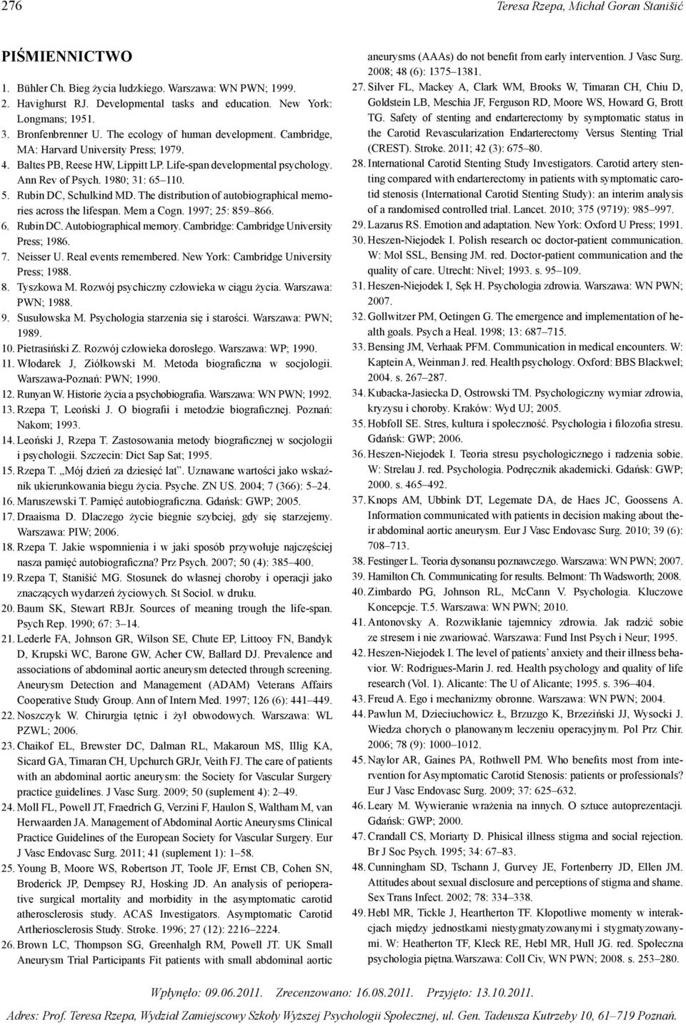 1980; 31: 65 110. 5. Rubin DC, Schulkind MD. The distribution of autobiographical memories across the lifespan. Mem a Cogn. 1997; 25: 859 866. 6. Rubin DC. Autobiographical memory.