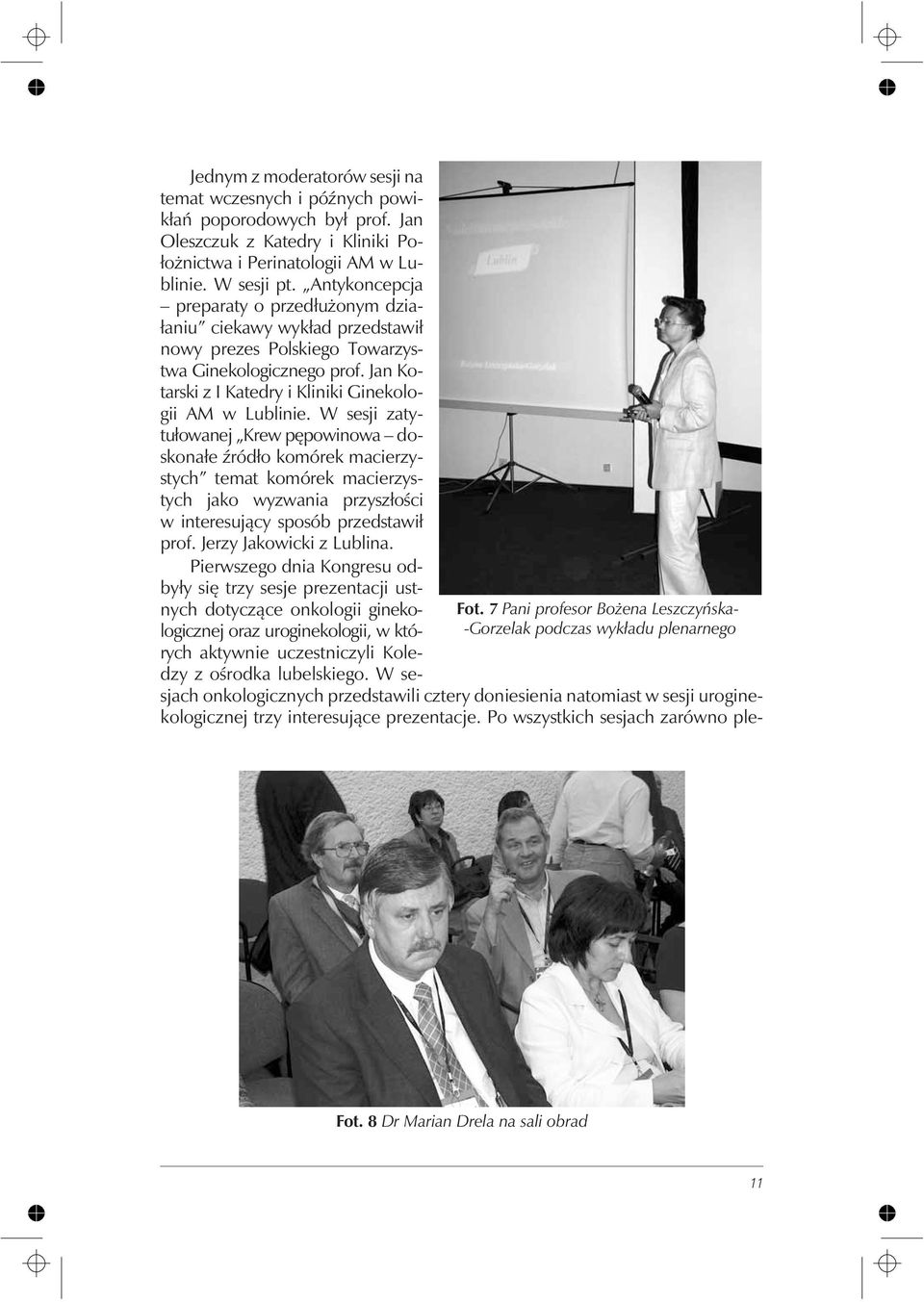 Antykoncepcja preparaty o przed³u onym dzia- ³aniu ciekawy wyk³ad przedstawi³ nowy prezes Polskiego Towarzystwa Ginekologicznego prof. Jan Kotarski z I Katedry i Kliniki Ginekologii AM w Lublinie.