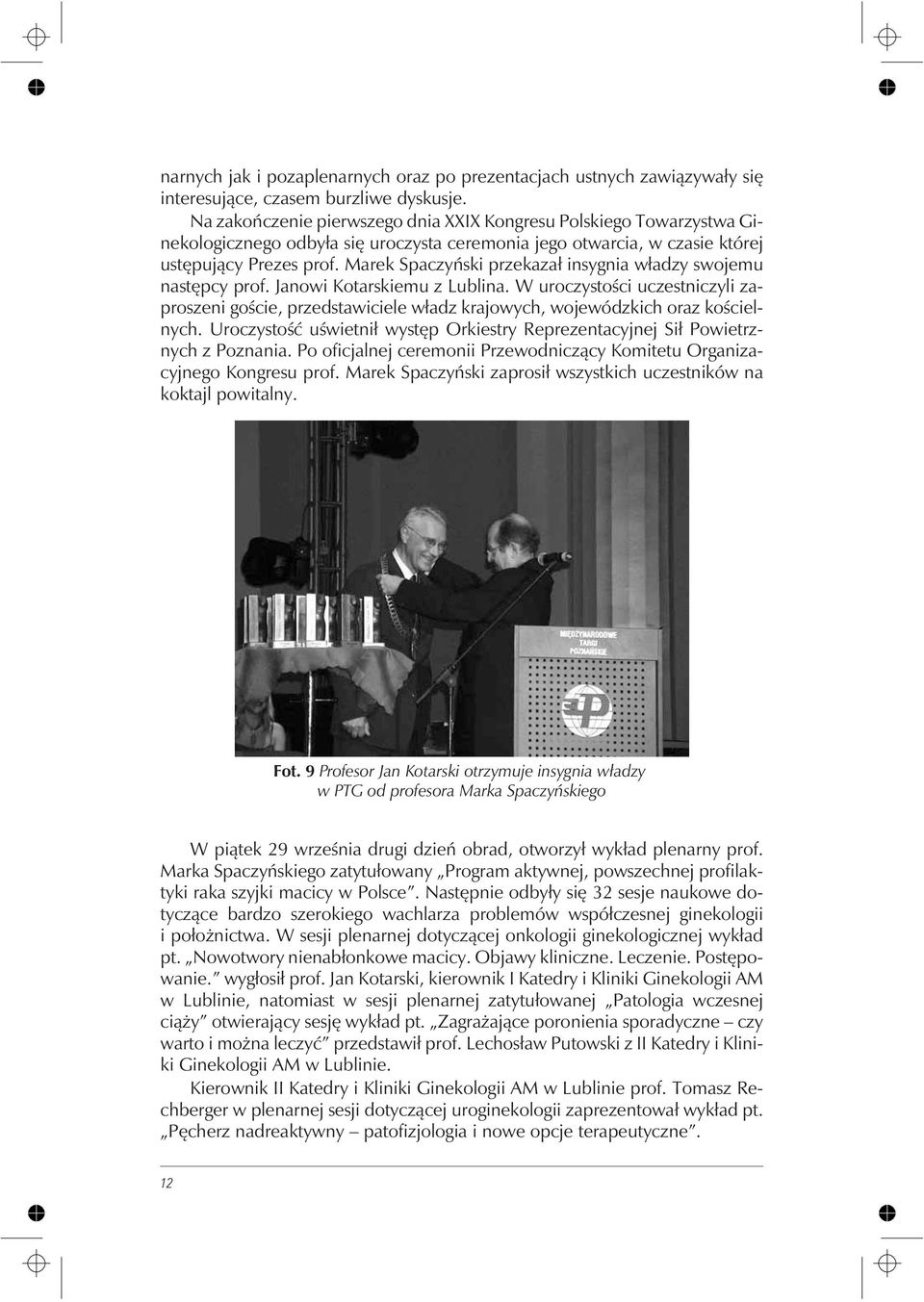 Marek Spaczyñski przekaza³ insygnia w³adzy swojemu nastêpcy prof. Janowi Kotarskiemu z Lublina.