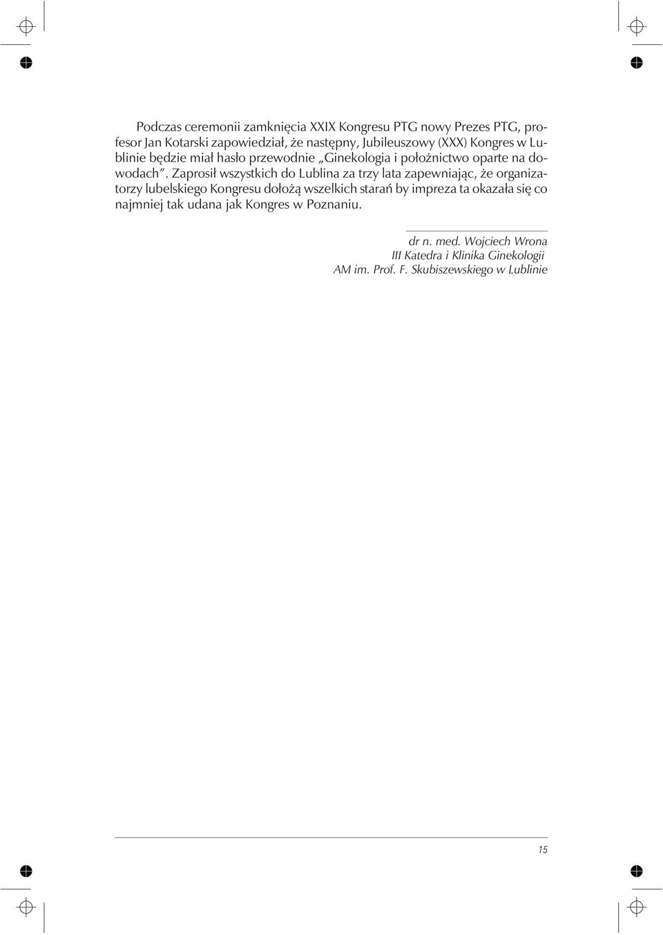Zaprosi³ wszystkich do Lublina za trzy lata zapewniaj¹c, e organizatorzy lubelskiego Kongresu do³o ¹ wszelkich starañ by impreza