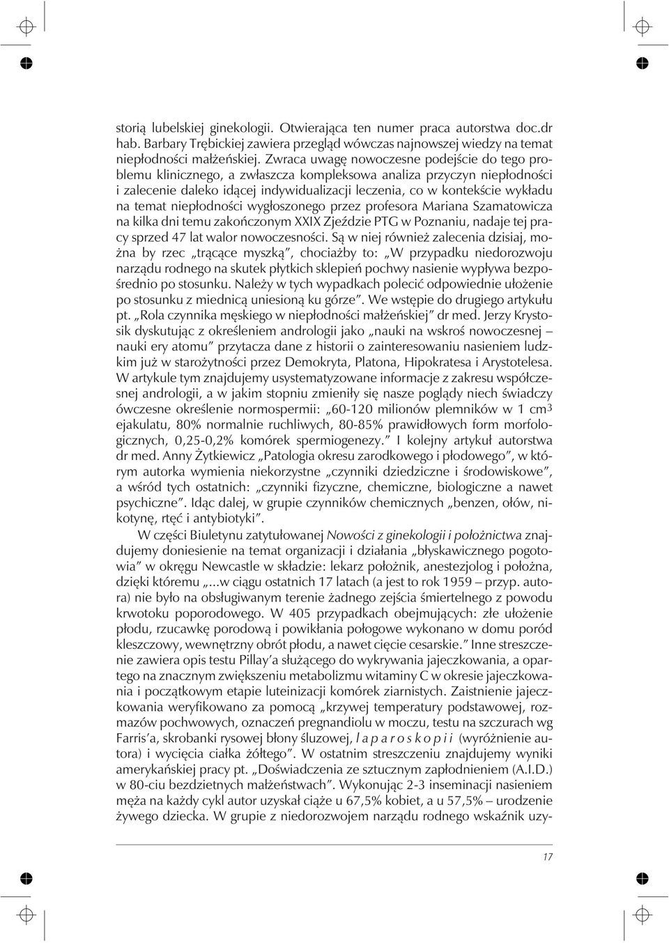 temat niep³odnoœci wyg³oszonego przez profesora Mariana Szamatowicza na kilka dni temu zakoñczonym XXIX ZjeŸdzie PTG w Poznaniu, nadaje tej pracy sprzed 47 lat walor nowoczesnoœci.