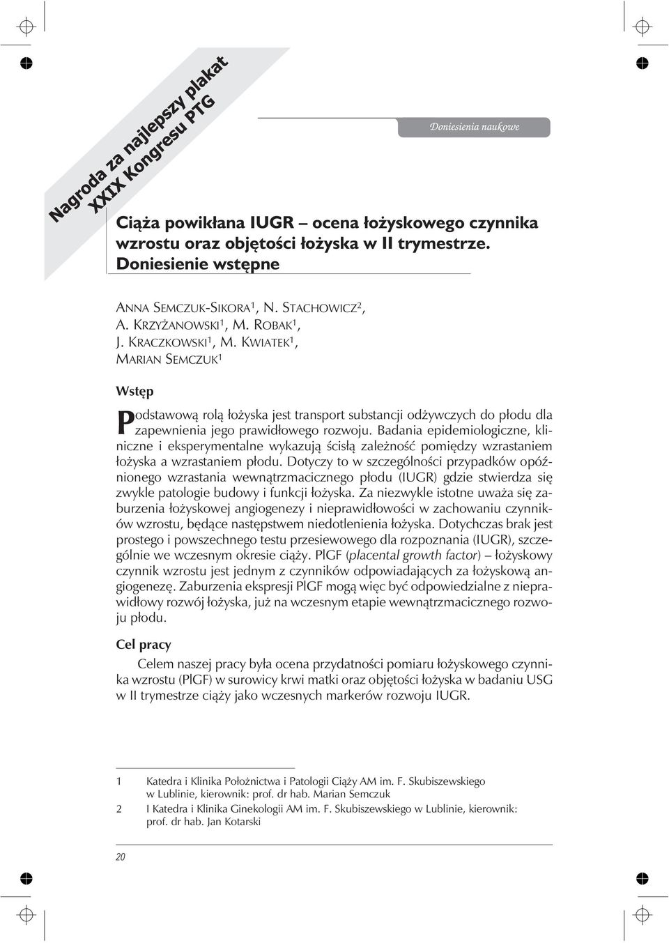 Badania epidemiologiczne, kliniczne i eksperymentalne wykazuj¹ œcis³¹ zale noœæ pomiêdzy wzrastaniem ³o yska a wzrastaniem p³odu.