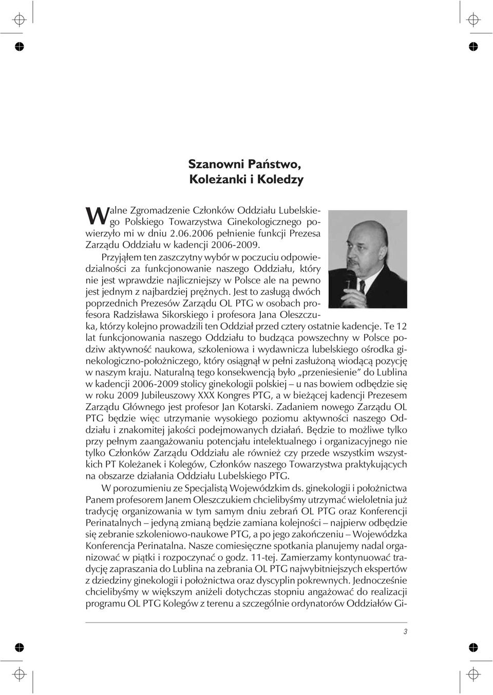 Przyj¹³em ten zaszczytny wybór w poczuciu odpowiedzialnoœci za funkcjonowanie naszego Oddzia³u, który nie jest wprawdzie najliczniejszy w Polsce ale na pewno jest jednym z najbardziej prê nych.