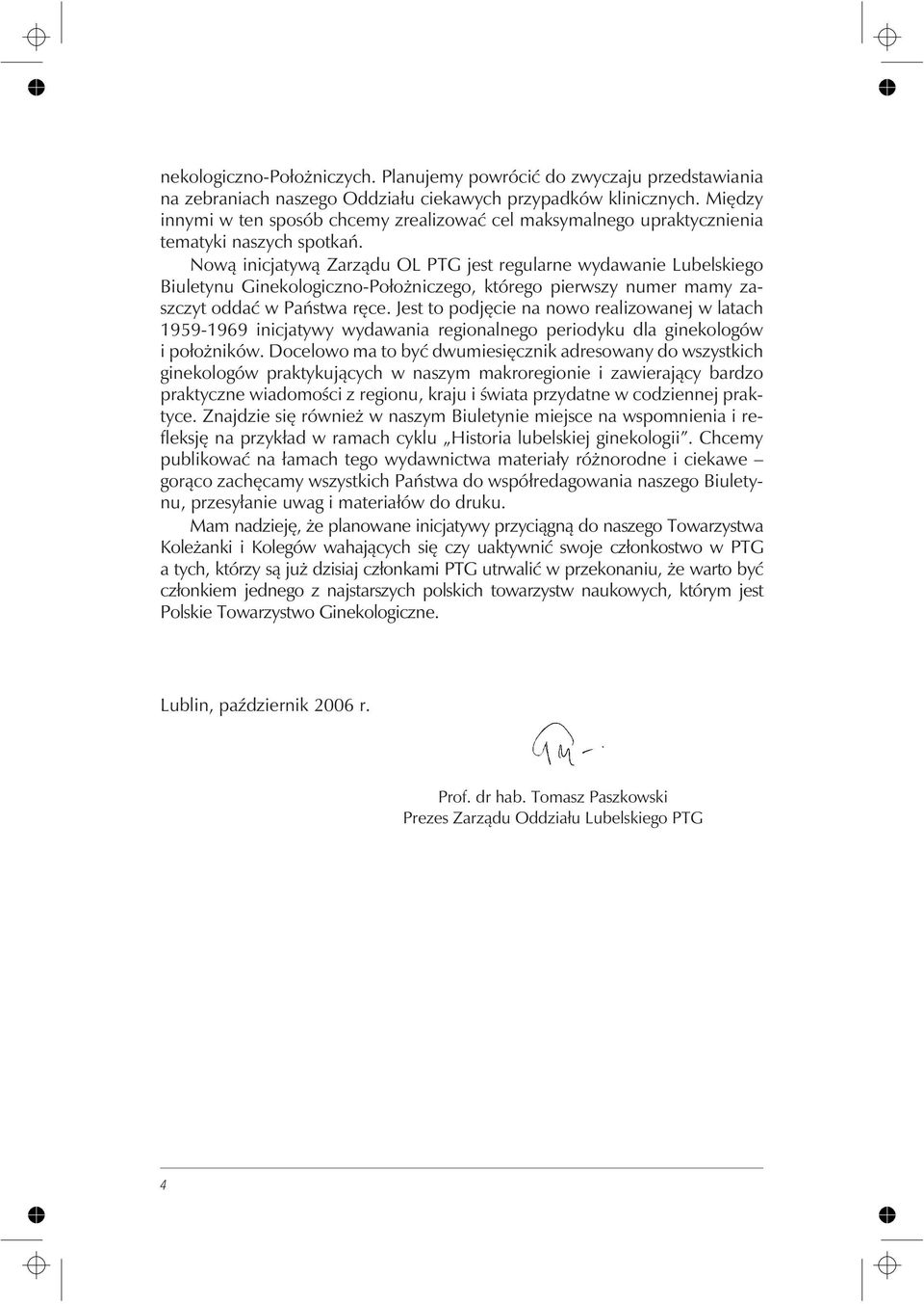 Now¹ inicjatyw¹ Zarz¹du OL PTG jest regularne wydawanie Lubelskiego Biuletynu Ginekologiczno-Po³o niczego, którego pierwszy numer mamy zaszczyt oddaæ w Pañstwa rêce.
