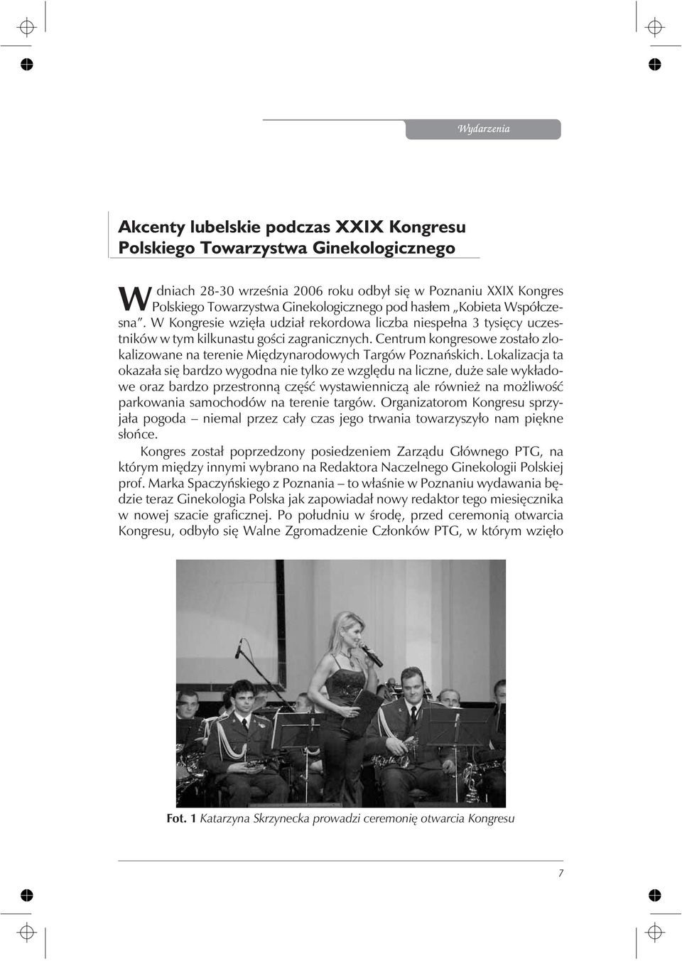 Centrum kongresowe zosta³o zlokalizowane na terenie Miêdzynarodowych Targów Poznañskich.
