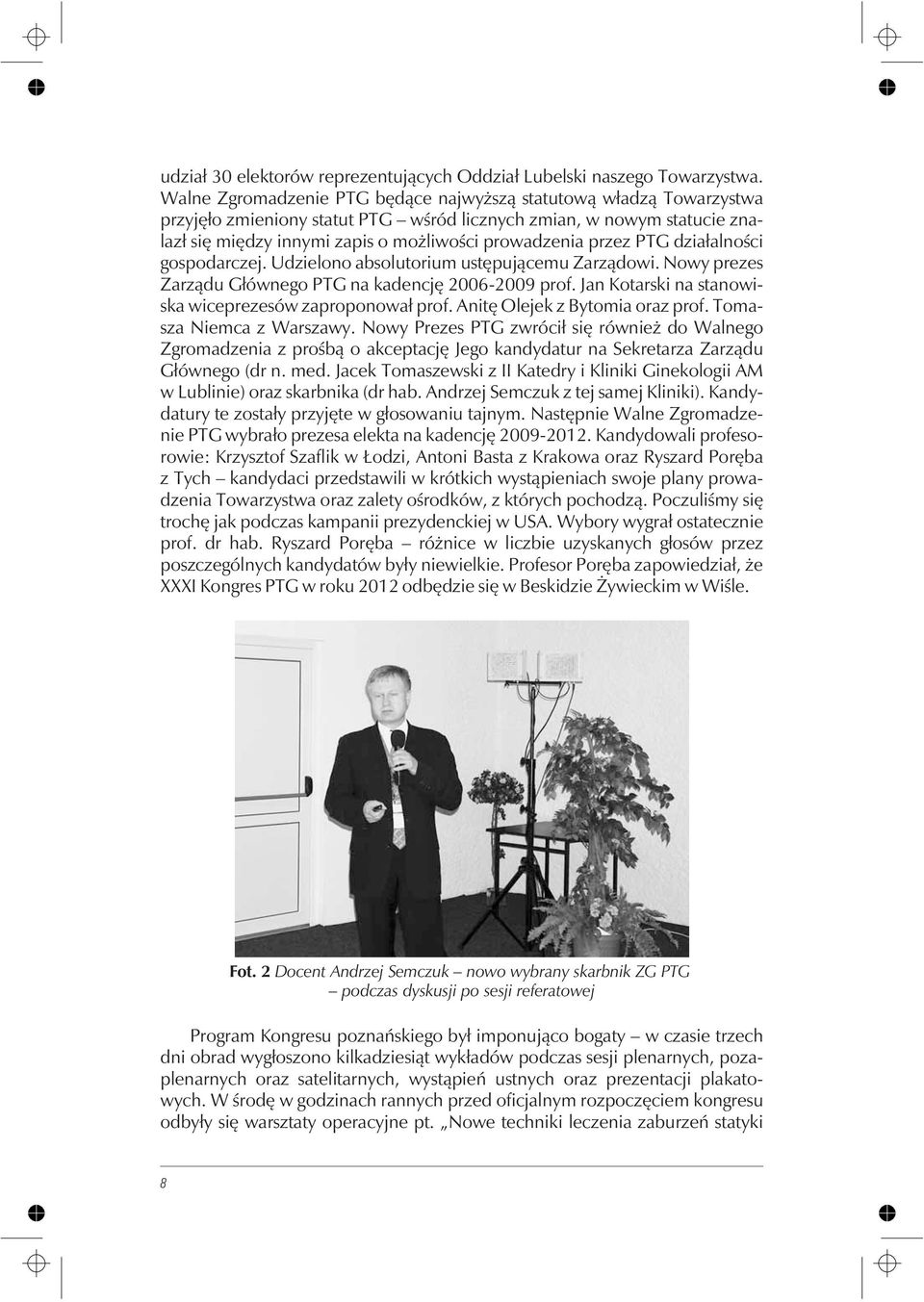 przez PTG dzia³alnoœci gospodarczej. Udzielono absolutorium ustêpuj¹cemu Zarz¹dowi. Nowy prezes Zarz¹du G³ównego PTG na kadencjê 2006-2009 prof.