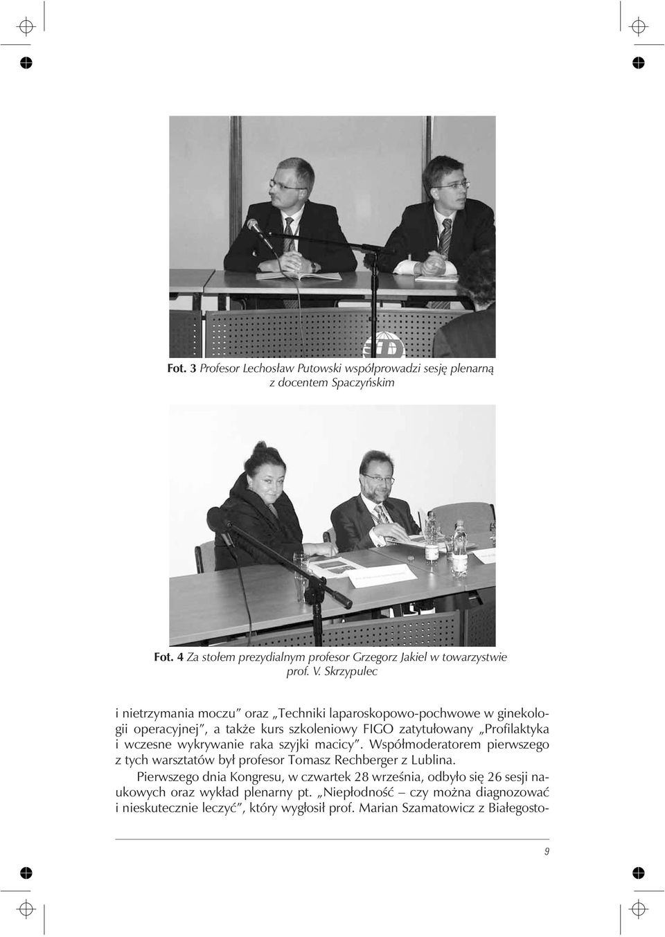 wykrywanie raka szyjki macicy. Wspó³moderatorem pierwszego z tych warsztatów by³ profesor Tomasz Rechberger z Lublina.