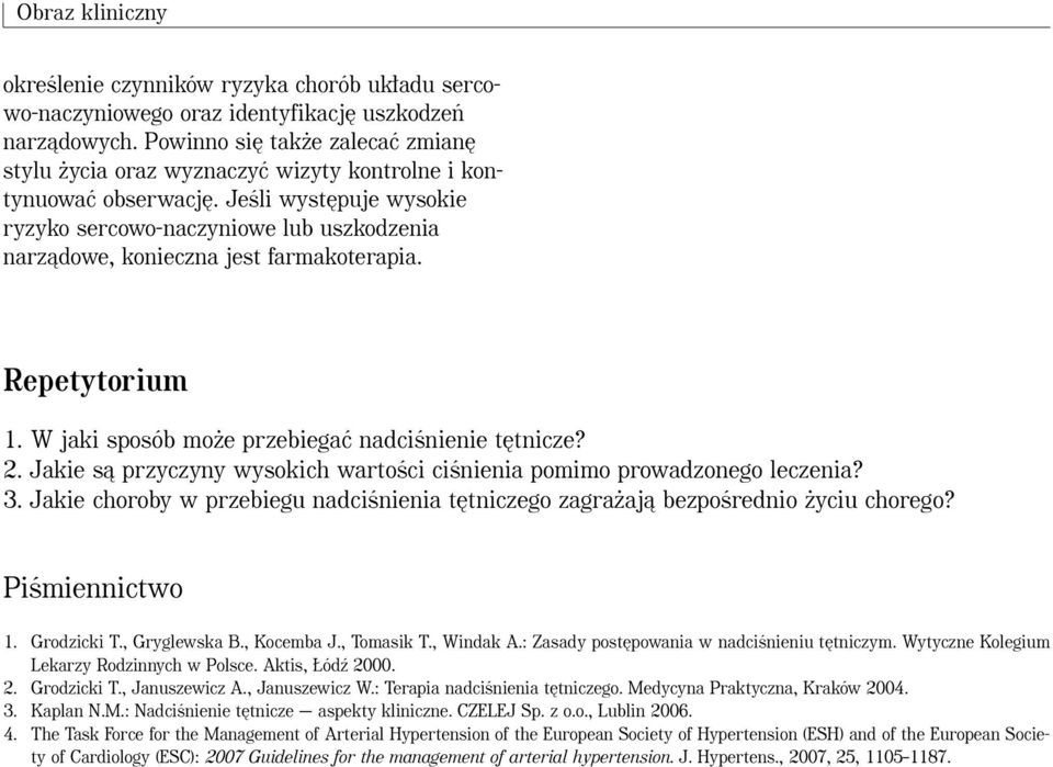 JeÊli wyst puje wysokie ryzyko sercowo-naczyniowe lub uszkodzenia narzàdowe, konieczna jest farmakoterapia. Repetytorium 1. W jaki sposób mo e przebiegaç nadciênienie t tnicze? 2.