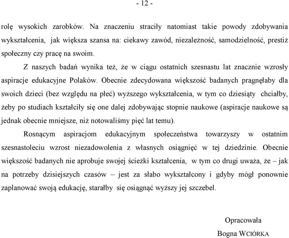 Z naszych badań wynika też, że w ciągu ostatnich szesnastu lat znacznie wzrosły aspiracje edukacyjne Polaków.