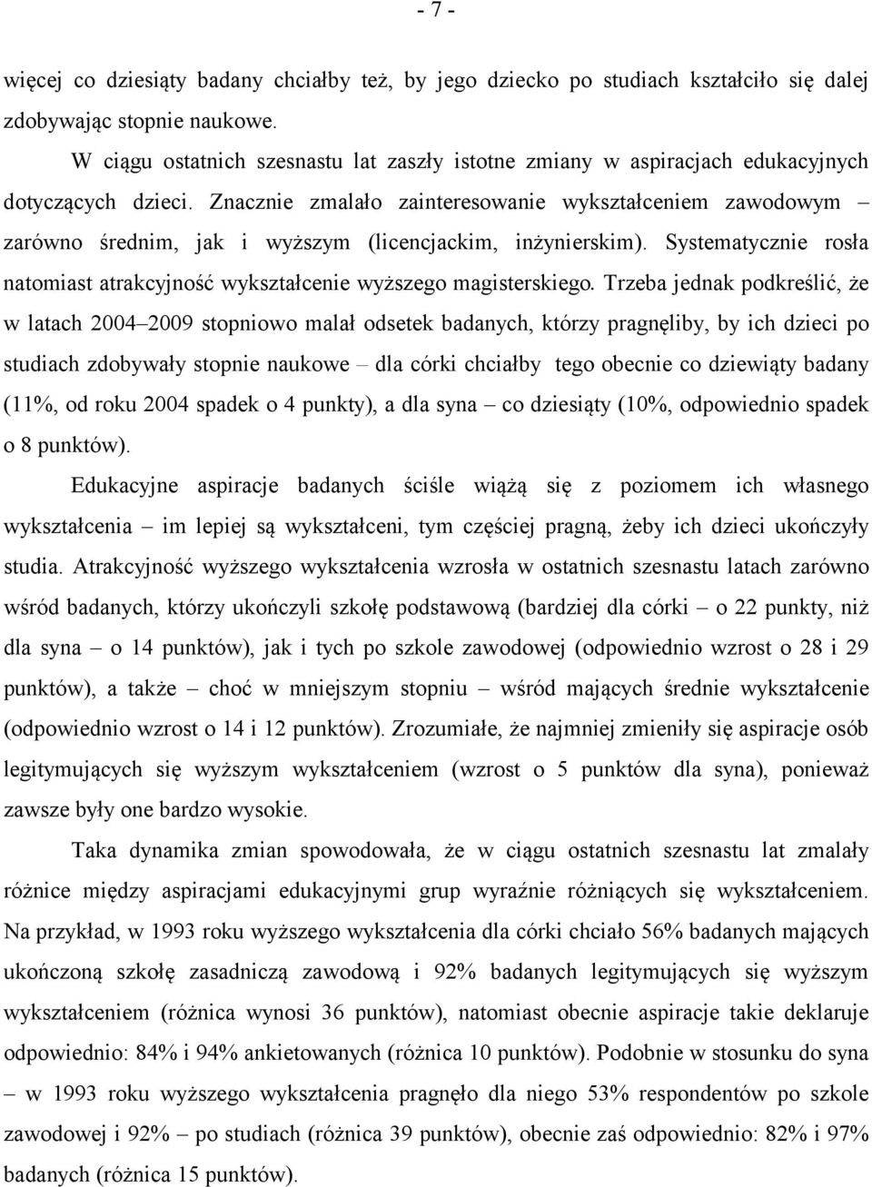 Znacznie zmalało zainteresowanie wykształceniem zawodowym zarówno średnim, jak i wyższym (licencjackim, inżynierskim).