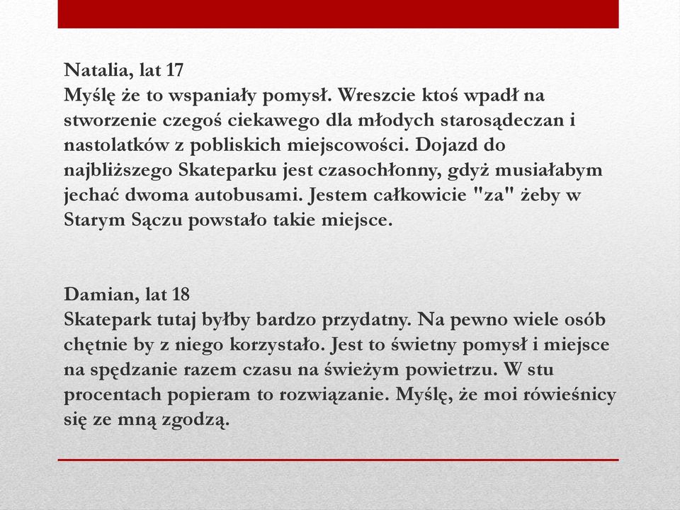 Dojazd do najbliższego Skateparku jest czasochłonny, gdyż musiałabym jechać dwoma autobusami.