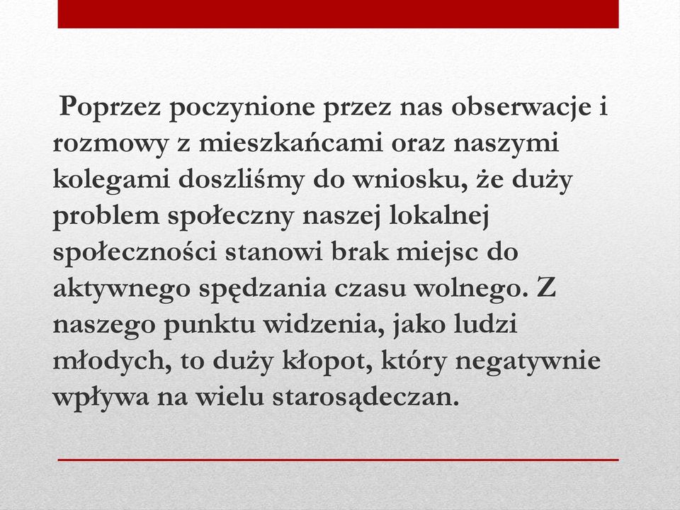 społeczności stanowi brak miejsc do aktywnego spędzania czasu wolnego.