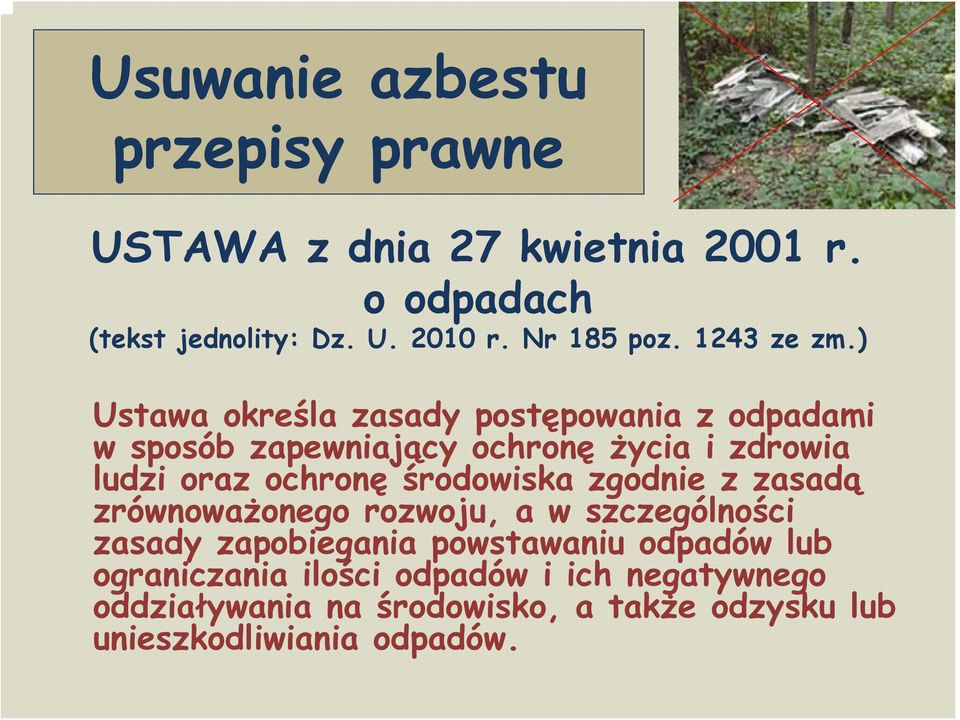 ) Ustawa określa zasady postępowania z odpadami w sposób zapewniający ochronę życia i zdrowia ludzi oraz ochronę